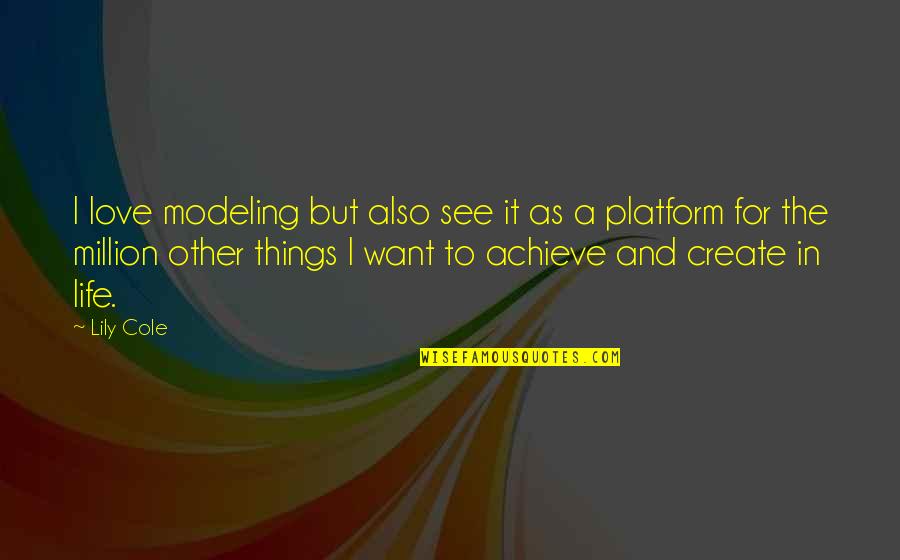 Modeling's Quotes By Lily Cole: I love modeling but also see it as
