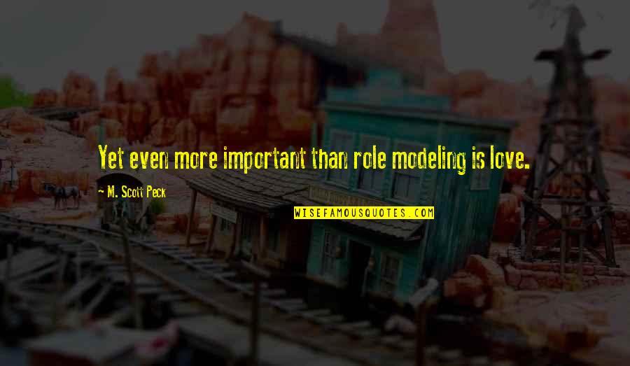 Modeling's Quotes By M. Scott Peck: Yet even more important than role modeling is