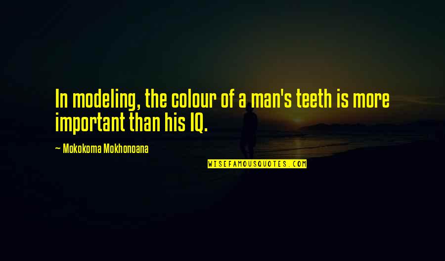 Modeling's Quotes By Mokokoma Mokhonoana: In modeling, the colour of a man's teeth