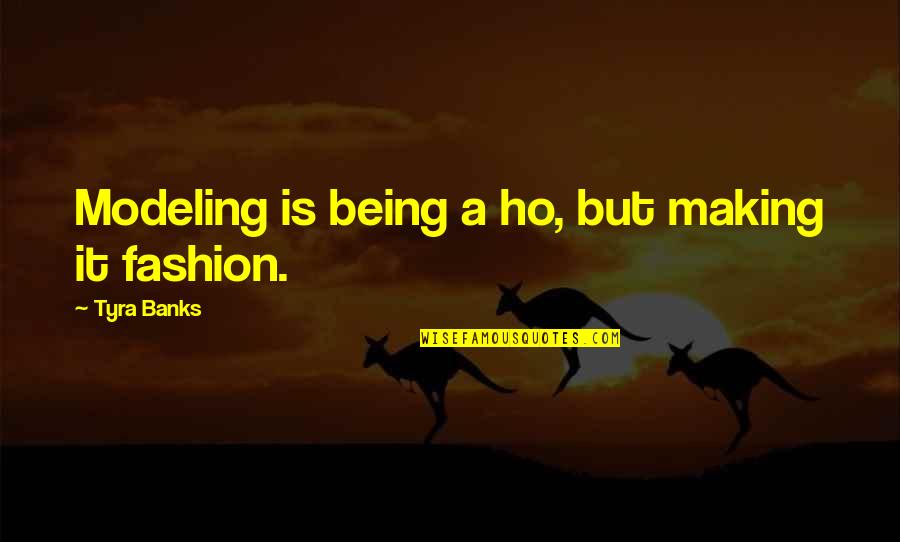 Modeling's Quotes By Tyra Banks: Modeling is being a ho, but making it