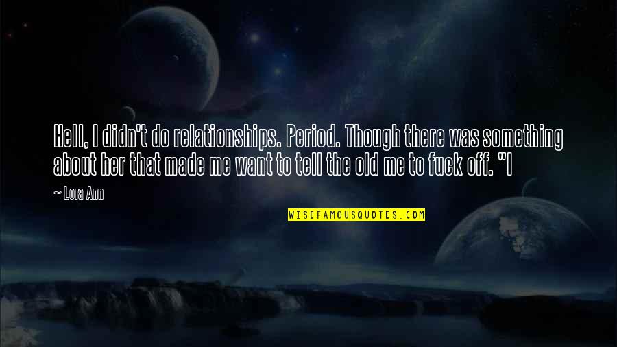Modelling Photo Quotes By Lora Ann: Hell, I didn't do relationships. Period. Though there