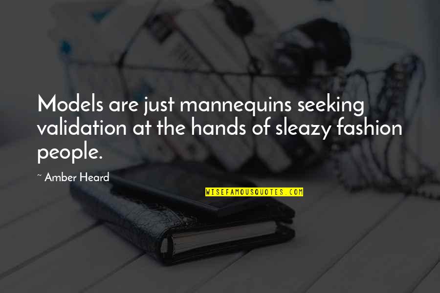 Models Of Fashion Quotes By Amber Heard: Models are just mannequins seeking validation at the