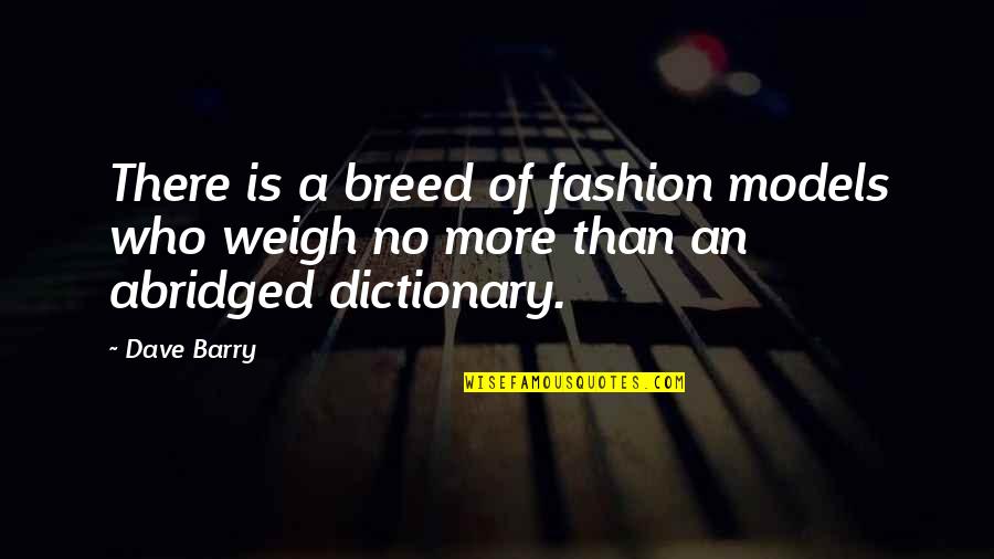 Models Of Fashion Quotes By Dave Barry: There is a breed of fashion models who