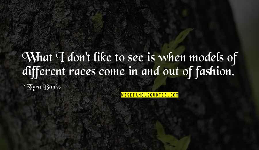 Models Of Fashion Quotes By Tyra Banks: What I don't like to see is when