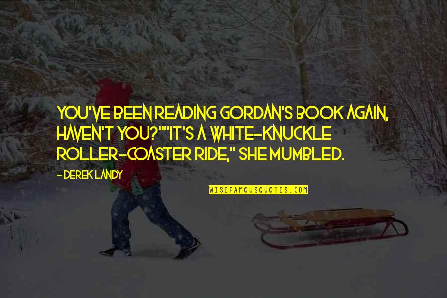 Modemy O2 Quotes By Derek Landy: You've been reading Gordan's book again, haven't you?""It's Modemy O2 Quotes By Derek Landy: You've been reading Gordan's book again, haven't you?""It's