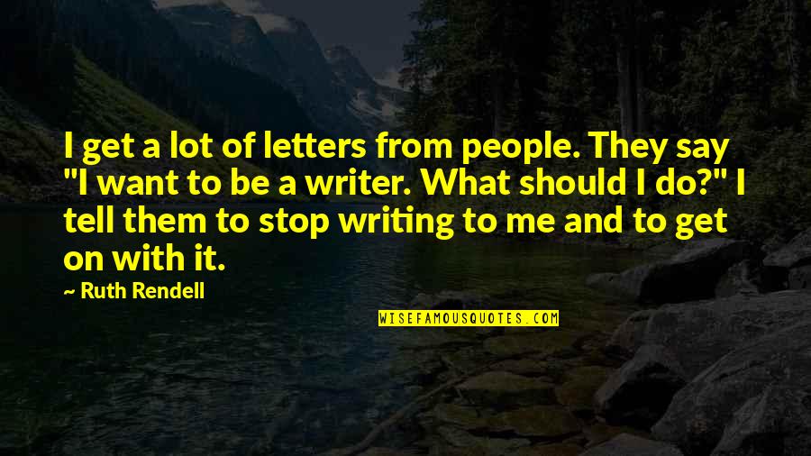 Modemy O2 Quotes By Ruth Rendell: I get a lot of letters from people. Modemy O2 Quotes By Ruth Rendell: I get a lot of letters from people.