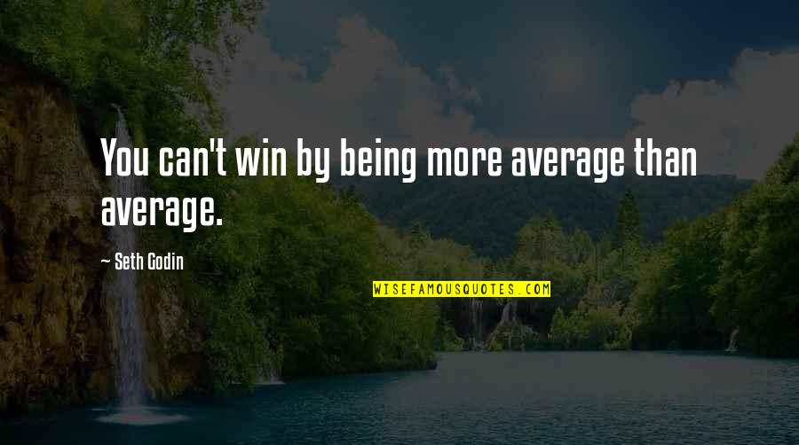 Moder Theresa Quotes By Seth Godin: You can't win by being more average than Moder Theresa Quotes By Seth Godin: You can't win by being more average than