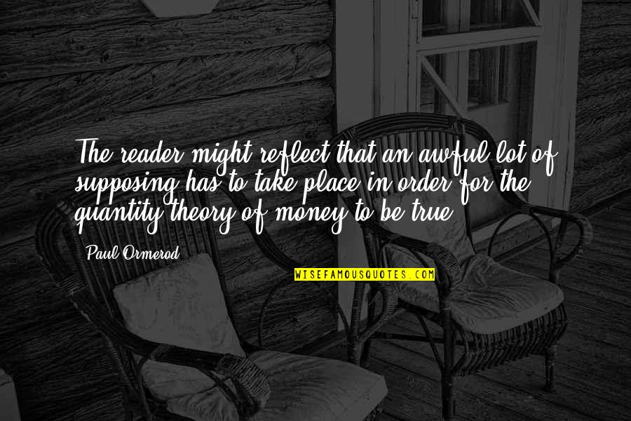 Modera Dadeland Quotes By Paul Ormerod: The reader might reflect that an awful lot Modera Dadeland Quotes By Paul Ormerod: The reader might reflect that an awful lot