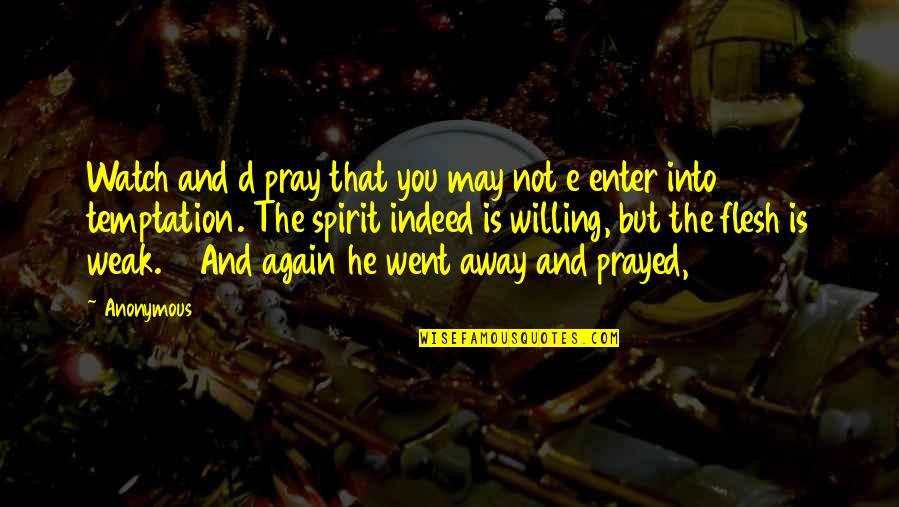 Modera Quotes By Anonymous: Watch and d pray that you may not