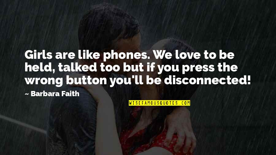 Modera Quotes By Barbara Faith: Girls are like phones. We love to be