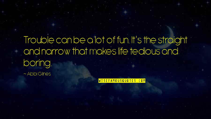 Moderacion Significado Quotes By Abbi Glines: Trouble can be a lot of fun. It's