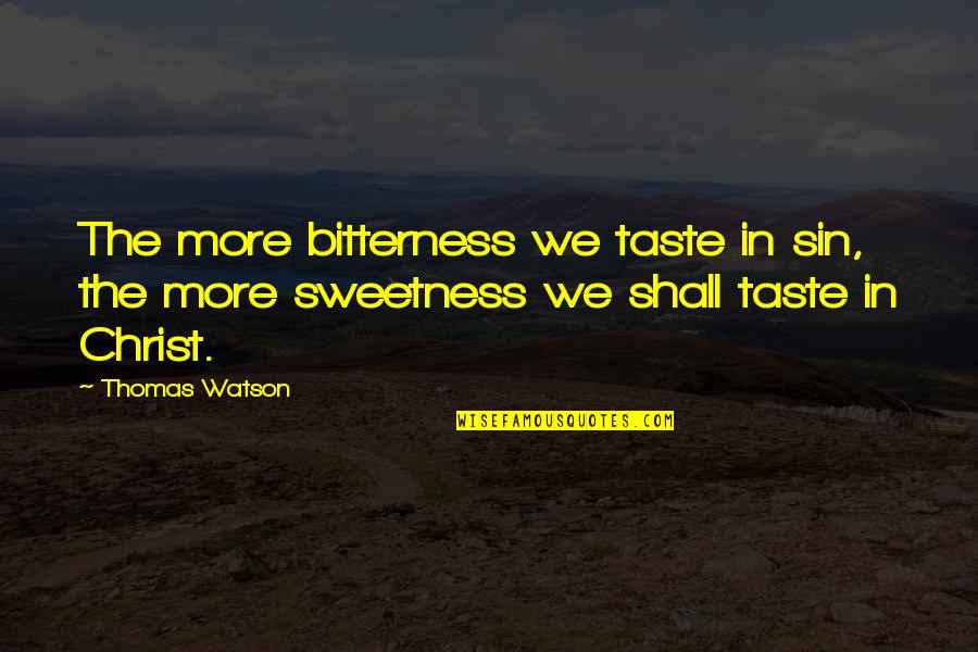 Moderacion Significado Quotes By Thomas Watson: The more bitterness we taste in sin, the