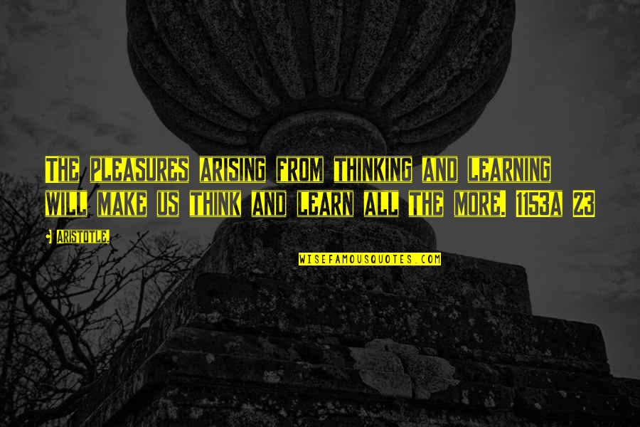 Moderado Definicion Quotes By Aristotle.: The pleasures arising from thinking and learning will Moderado Definicion Quotes By Aristotle.: The pleasures arising from thinking and learning will