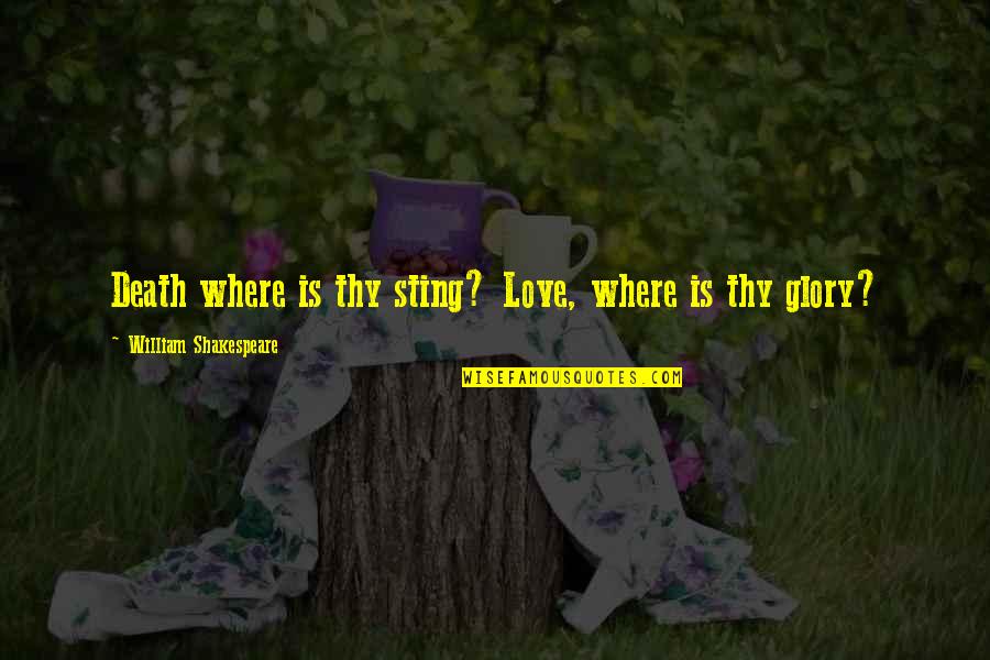 Moderado Definicion Quotes By William Shakespeare: Death where is thy sting? Love, where is Moderado Definicion Quotes By William Shakespeare: Death where is thy sting? Love, where is