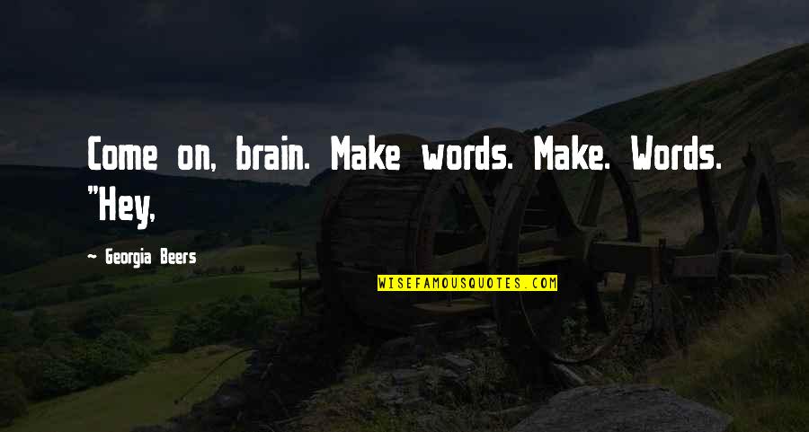 Moderadores De Skin Quotes By Georgia Beers: Come on, brain. Make words. Make. Words. "Hey,