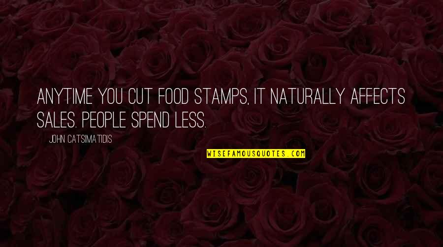 Moderadores De Skin Quotes By John Catsimatidis: Anytime you cut food stamps, it naturally affects
