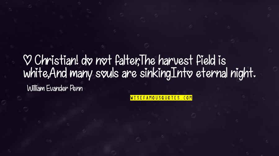 Moderadores De Skin Quotes By William Evander Penn: O Christian! do not falter,The harvest field is