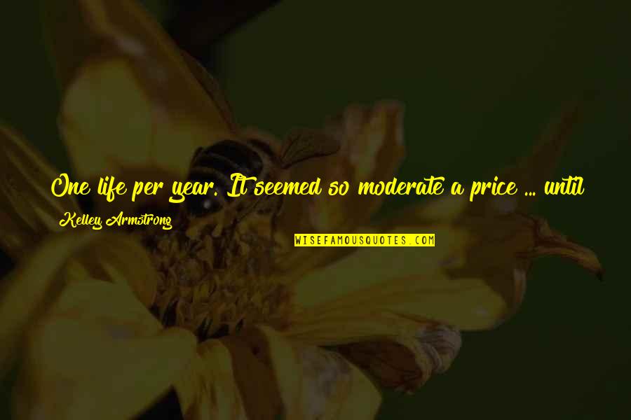 Moderadores Del Quotes By Kelley Armstrong: One life per year. It seemed so moderate Moderadores Del Quotes By Kelley Armstrong: One life per year. It seemed so moderate