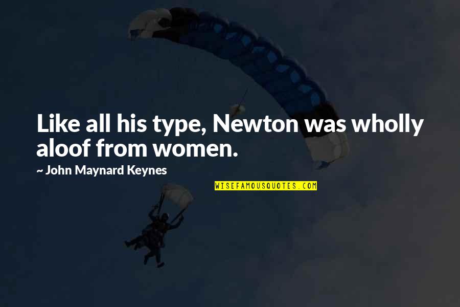 Moderadores El Quotes By John Maynard Keynes: Like all his type, Newton was wholly aloof Moderadores El Quotes By John Maynard Keynes: Like all his type, Newton was wholly aloof