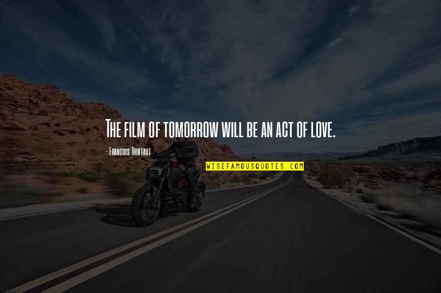 Moderata Samlingspartiet Quotes By Francois Truffaut: The film of tomorrow will be an act Moderata Samlingspartiet Quotes By Francois Truffaut: The film of tomorrow will be an act