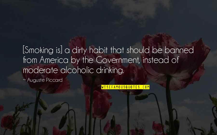 Moderate Drinking Quotes By Auguste Piccard: [Smoking is] a dirty habit that should be