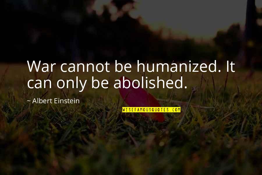Moderate Means In Urdu Quotes By Albert Einstein: War cannot be humanized. It can only be