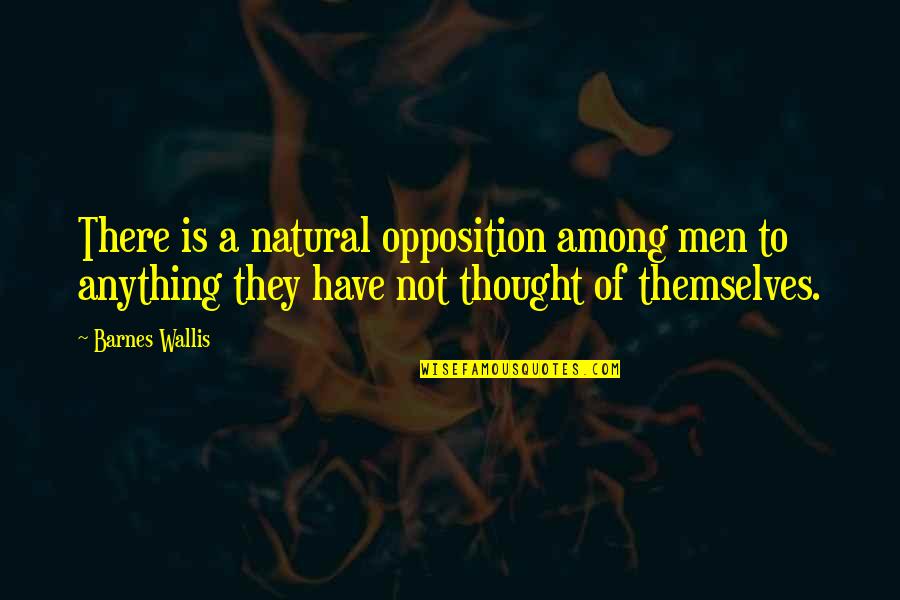 Moderate Means In Urdu Quotes By Barnes Wallis: There is a natural opposition among men to
