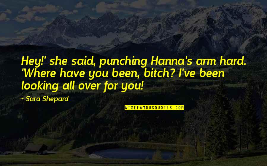 Moderate Means In Urdu Quotes By Sara Shepard: Hey!' she said, punching Hanna's arm hard. 'Where
