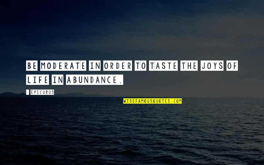 Moderate Quotes By Epicurus: Be moderate in order to taste the joys