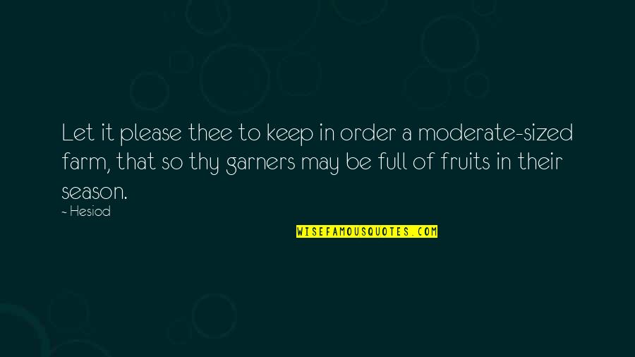 Moderate Quotes By Hesiod: Let it please thee to keep in order Moderate Quotes By Hesiod: Let it please thee to keep in order