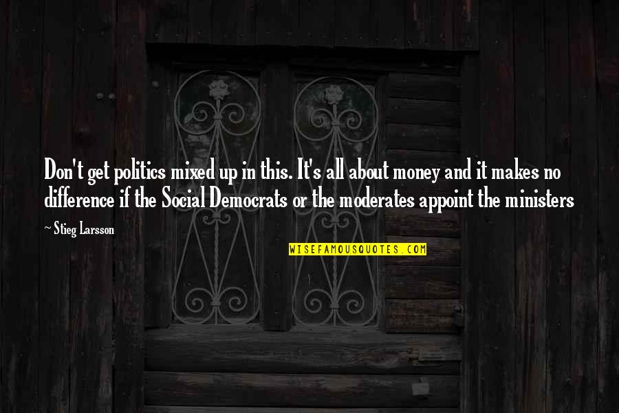 Moderates In Politics Quotes By Stieg Larsson: Don't get politics mixed up in this. It's Moderates In Politics Quotes By Stieg Larsson: Don't get politics mixed up in this. It's