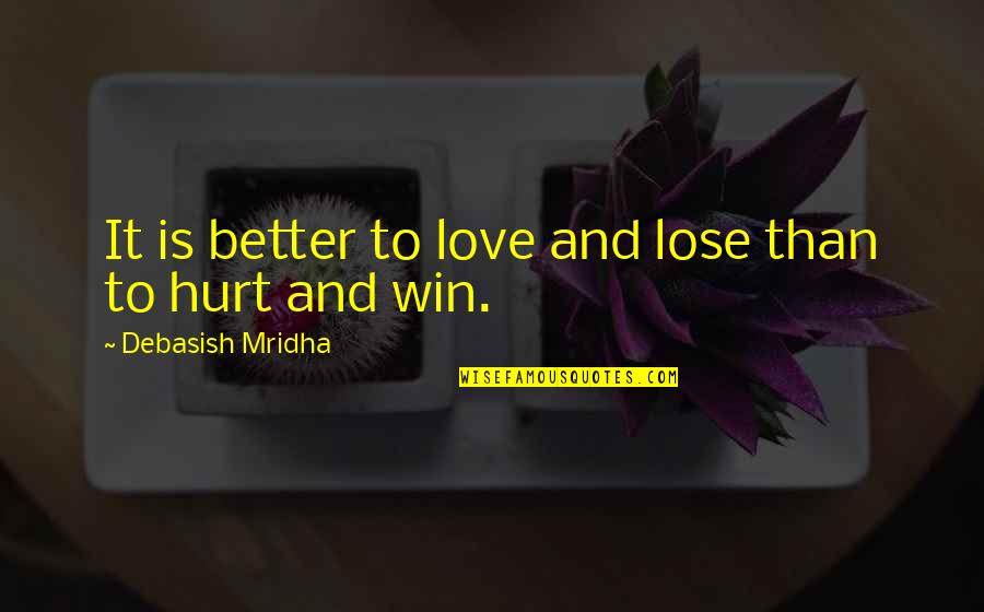 Moderating Quotes By Debasish Mridha: It is better to love and lose than