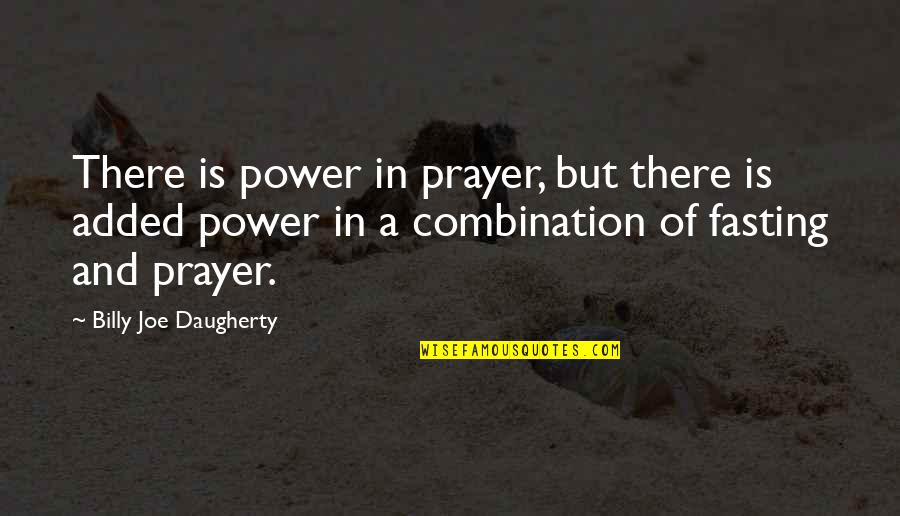 Moderating Synonym Quotes By Billy Joe Daugherty: There is power in prayer, but there is
