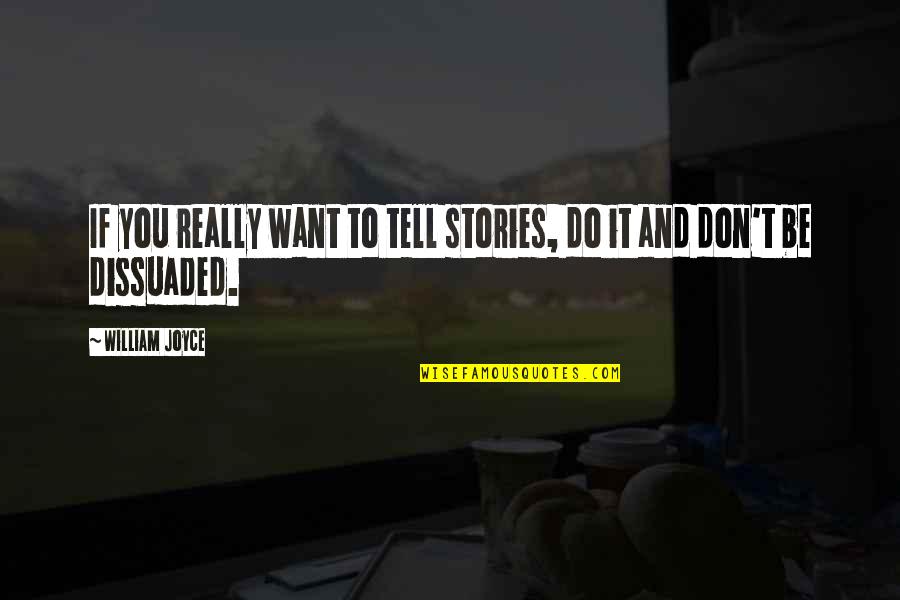 Moderation Latin Quotes By William Joyce: If you really want to tell stories, do