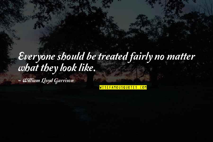 Moderation Latin Quotes By William Lloyd Garrison: Everyone should be treated fairly no matter what
