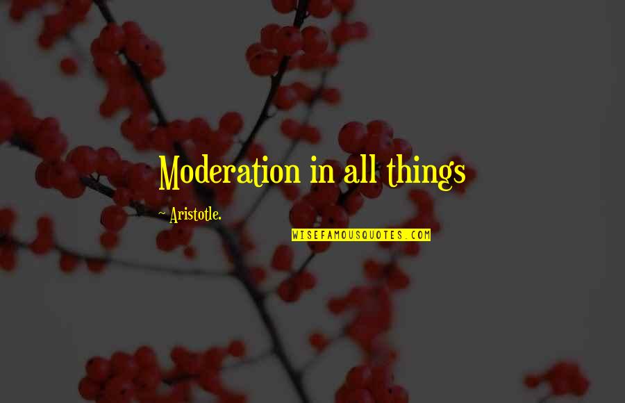 Moderation Quotes By Aristotle.: Moderation in all things