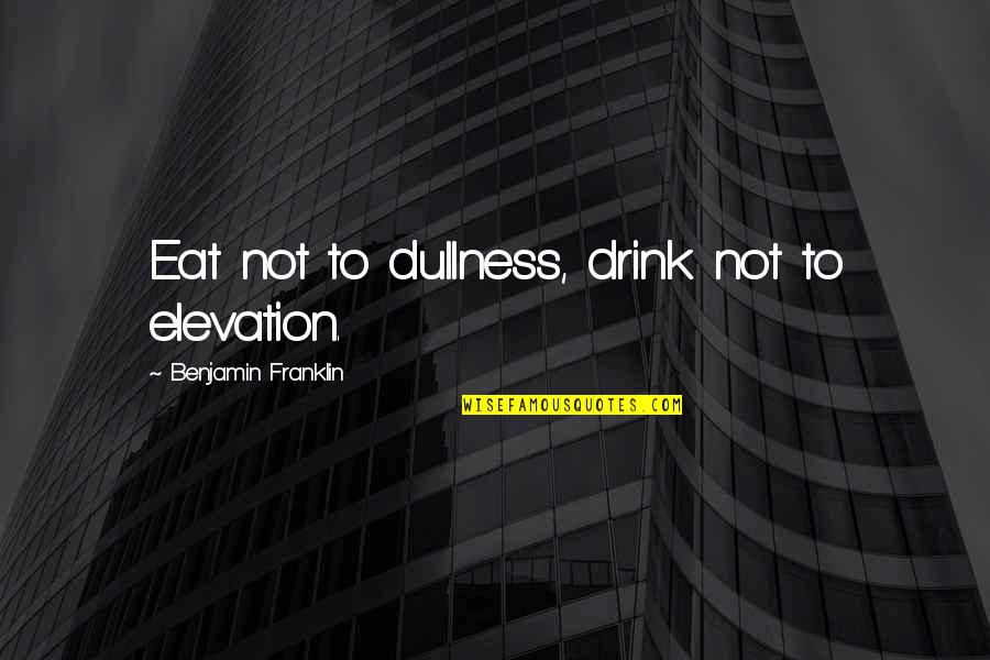 Moderation Quotes By Benjamin Franklin: Eat not to dullness, drink not to elevation. Moderation Quotes By Benjamin Franklin: Eat not to dullness, drink not to elevation.
