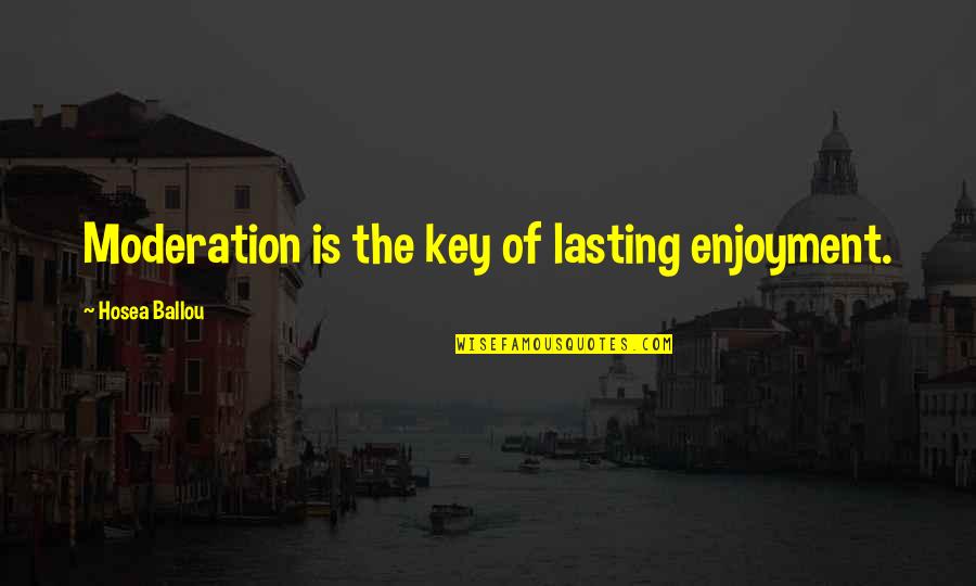 Moderation Quotes By Hosea Ballou: Moderation is the key of lasting enjoyment.