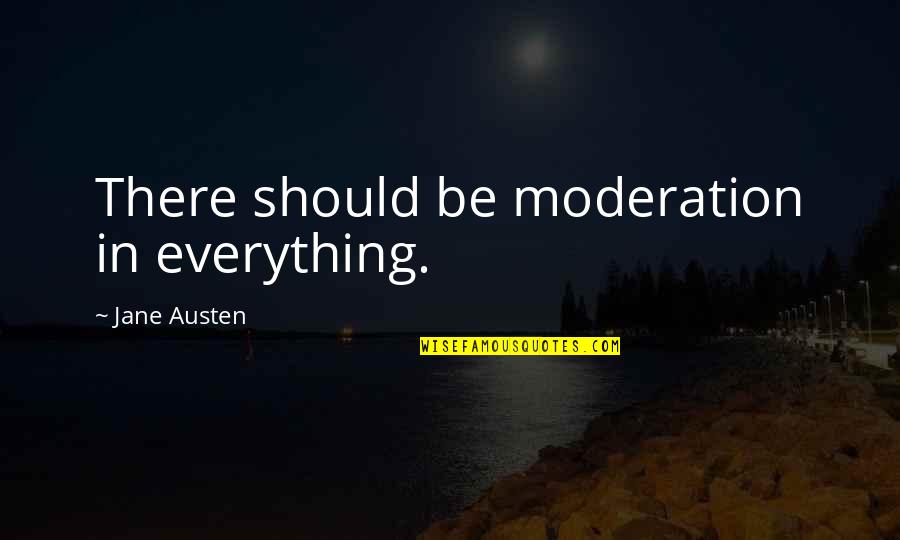 Moderation Quotes By Jane Austen: There should be moderation in everything.