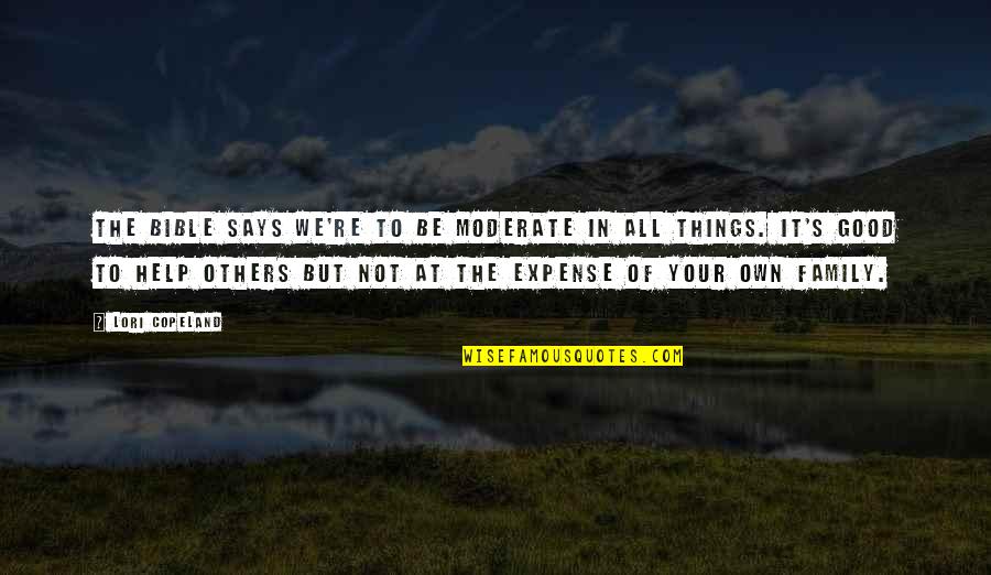 Moderation Quotes By Lori Copeland: The Bible says we're to be moderate in