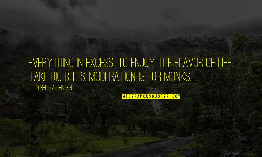 Moderation Quotes By Robert A. Heinlein: Everything in excess! To enjoy the flavor of
