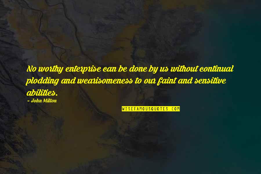 Moderism Quotes By John Milton: No worthy enterprise can be done by us