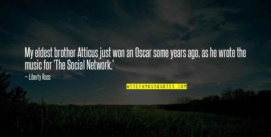 Moderism Quotes By Liberty Ross: My eldest brother Atticus just won an Oscar
