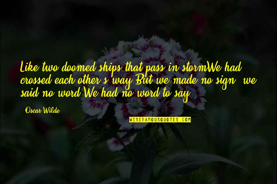 Moderism Quotes By Oscar Wilde: Like two doomed ships that pass in stormWe