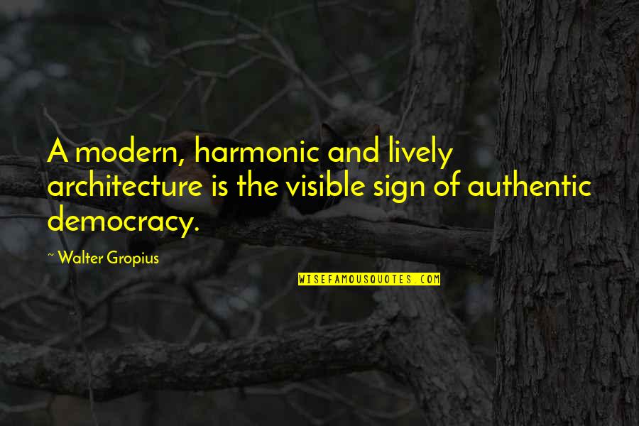 Modern Architecture Quotes By Walter Gropius: A modern, harmonic and lively architecture is the