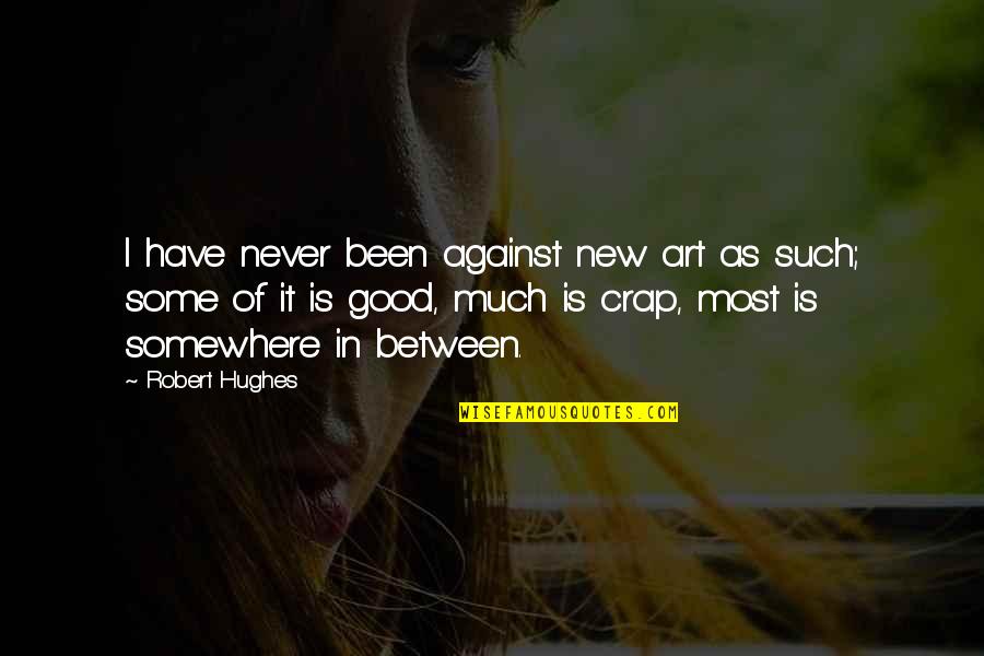 Modern Art Market Quotes By Robert Hughes: I have never been against new art as