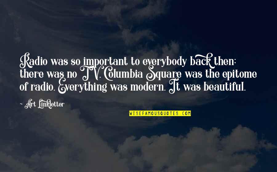 Modern Art Quotes By Art Linkletter: Radio was so important to everybody back then; Modern Art Quotes By Art Linkletter: Radio was so important to everybody back then;