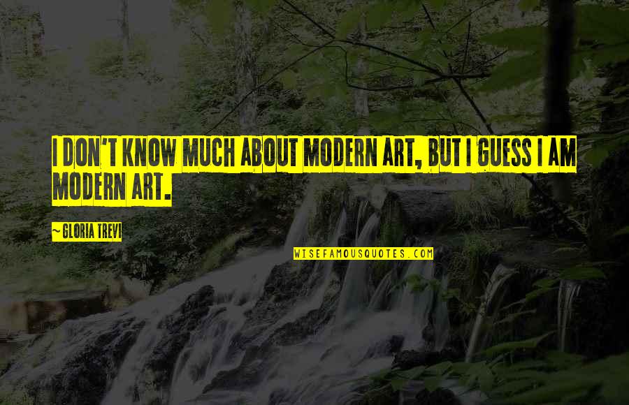 Modern Art Quotes By Gloria Trevi: I don't know much about modern art, but