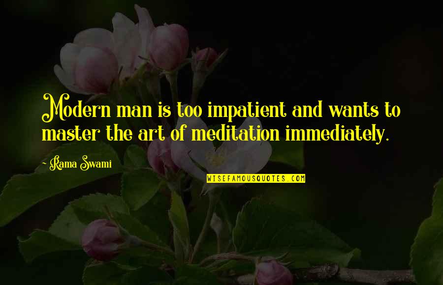 Modern Art Quotes By Rama Swami: Modern man is too impatient and wants to