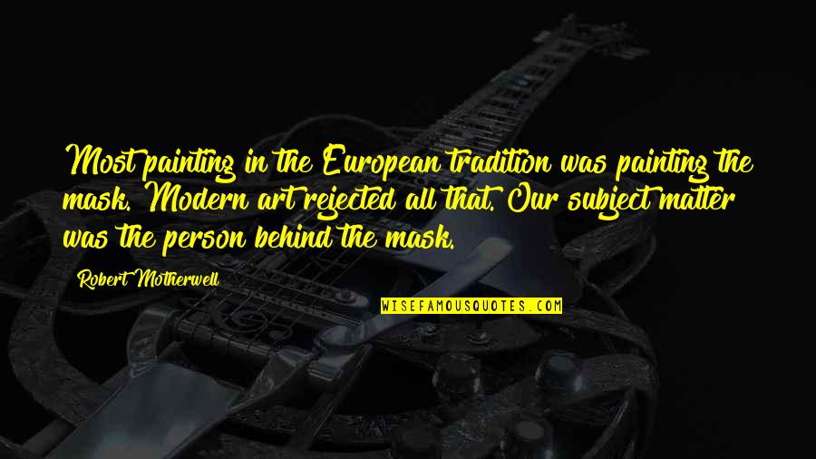 Modern Art Quotes By Robert Motherwell: Most painting in the European tradition was painting Modern Art Quotes By Robert Motherwell: Most painting in the European tradition was painting